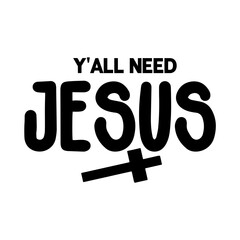 Y'all Need Jesus svg