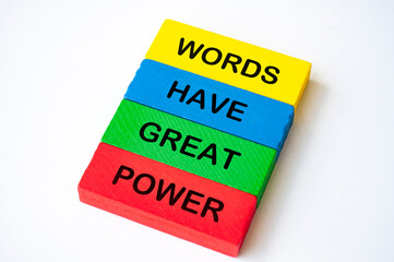 Words have great power text on multicolored wooden blocks on white background. Inspirational and success concept