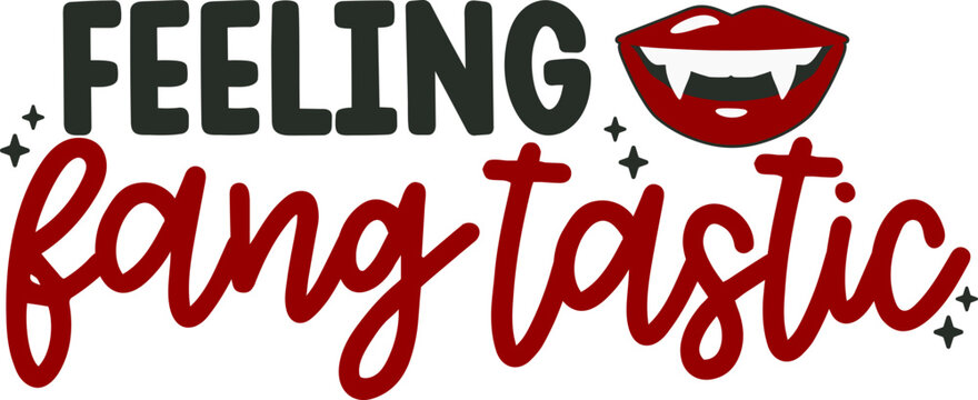 Feeling Fang Tastic ,Halloween Quote