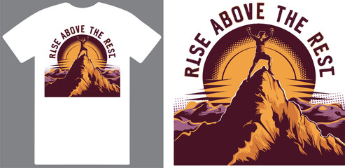 Rise above the rest . hiking T shirt design vector .