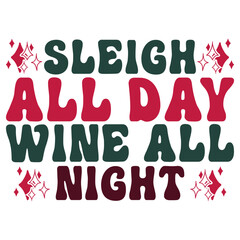 sleigh all day wine all night