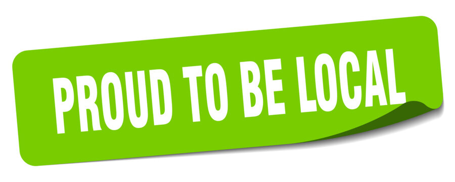PROUD TO BE LOCAL