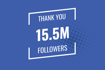 15500000  OR 15.5m followers celebration. Thank you 15500000  followers congratulation template banner. banner for social 15.5m friends and followers. celebrate subscribers and followers.
