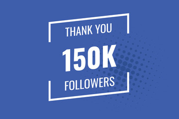 150000 OR 150k followers celebration. Thank you 150000 followers congratulation template banner. banner for social 150k friends and followers. celebrate subscribers and followers.
