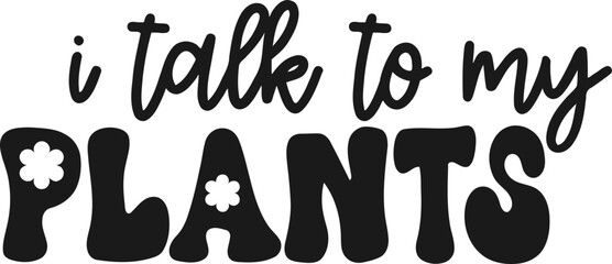 I talk to my plants, Quote Design