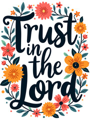 Trust In The Lord Christian Quote Typography Art Floral Flower Theme for Christian Women © Jyu