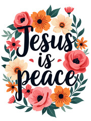 Jesus Is Peace Christian Quote Typography Art Floral Flower Theme for Christian Women