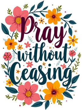 Pray Without Ceasing Christian Quote Typography Art Floral Flower Theme for Christian Women