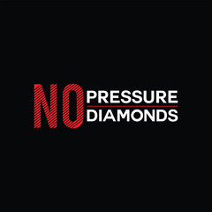 No pressure no diamonds typpgraphy t shirt design