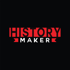 History maker typpgraphy t shirt design