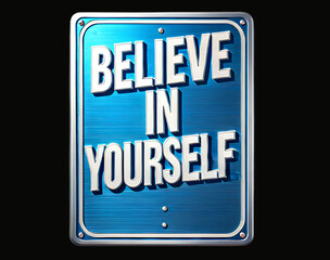 Blue metal sign with the words "Believe in Yourself" in bold white letters, set against a black background.