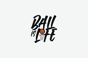 ball is life, basketball quote lettering for t-shirts, stickers, merchandise, posters, etc.