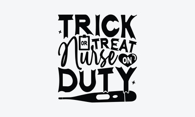 Trick or Treat Nurse on Duty - Hand-drawn Halloween Nurse T Shirt Design, Calligraphy phrase in handwritten style, isolated on white background.