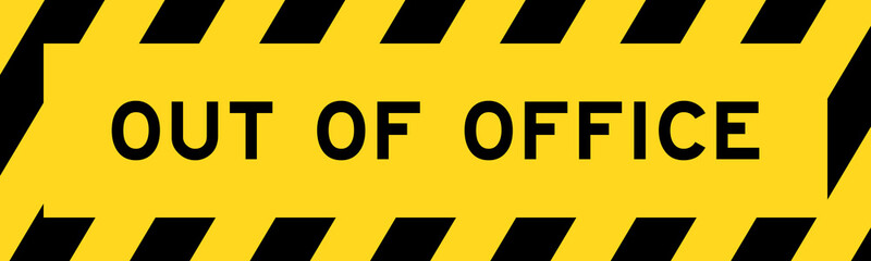 Yellow and black color with line striped label banner with word out of office