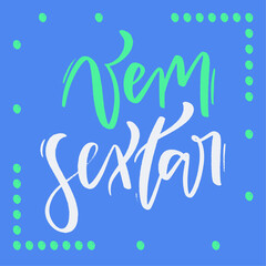 Vem sextar. Let's friday! in brazilian portuguese. Modern hand Lettering. vector.