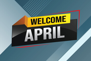 welcome April word text concept icon logo sign symbol vector note 3d style for use landing page, template, social media, web, mobile app, poster, banner, flyer, background, gift card, coupon

