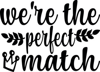 we're the perfect match