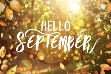 A beautiful background with the text "HELLO SEPTEMBER" in a serene and welcoming font, surrounded by nature The golden hour light creates a warm atmosphere Generative AI