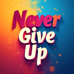 Fototapeta premium Never Give Up (T-shirt Design Motivational Quote, Illustartion,Typography,Banner,Poster)