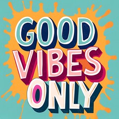 Fototapeta premium Good Vibes Only (T-shirt Design Motivational Quote, Illustartion,Typography,Banner,Poster)