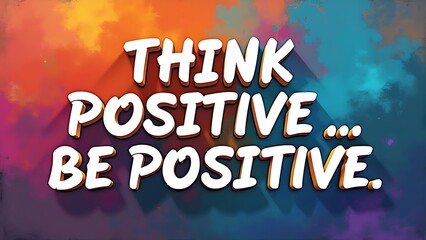 Think Positive Be Positive (T-shirt Design Motivational Quote, Illustartion,Typography,Banner,Poster)