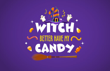 Witch better have my candy, Halloween quote. Funny vector party lettering phrase, typography inscription with cartoon funny striped hat, adorned with cute ghosts, jelly worms, sweets and broomstick