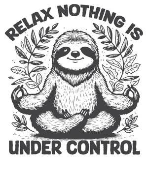 Relax nothing is Under control Funny Sloth meditation T-shirt design vector, sleeping, lover, sweet, wearing, sloths, lazy, cute, tired, people, loves, napping, branch, item, designed, designs, sloths