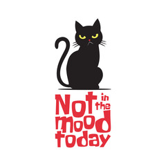 Silhouette of an angry moody cat with a funny quote Not in the mood today. Vector illustration for tshirt, website, print, clip art, poster and print on demand merchandise.