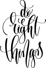do right things - hand lettering inscription calligraphy text