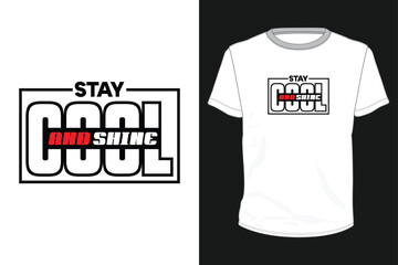 Stay Cool And Shine, typography vector design for t-shirt print