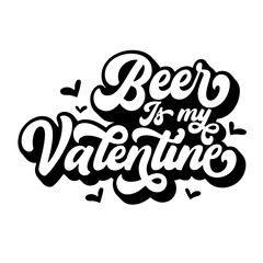 Obraz premium Beer is My Valentine SVG | Funny Valentine’s Day Svg | Valentine’s Day | Valentines Svg | Beer Lover Svg | Retro Valentines | Drinking Svg | Beer Svg