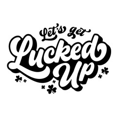 Let's Get Lucked Up SVG | St Patrick's Day Svg | Lucky Shirt Svg | Shamrock Svg | St Patty's Svg | Lucky Clover Svg | Lucky Svg