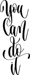 you can do it - hand lettering inscription text calligraphy vector illustration