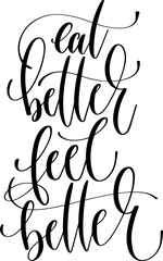 eat better feel better - hand lettering inscription text calligraphy vector illustration