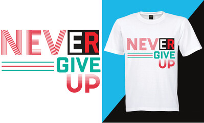 Never give up motivational quotes t shirt design graphic vector