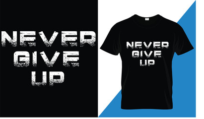 Never give up motivational quotes t shirt design graphic vector