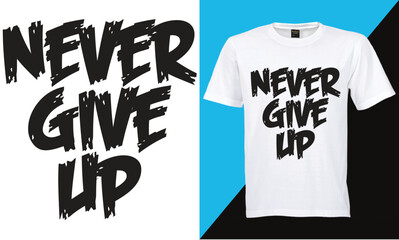 Never give up motivational quotes t shirt design graphic vector