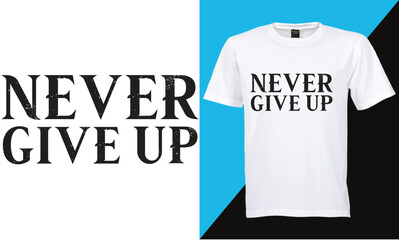 Never give up motivational quotes t shirt design graphic vector