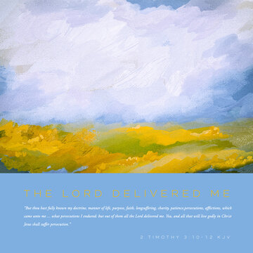 The Lord Delivered Me - Bible v. 2 Timothy 3:10-12 KJV w/Impressionistic Digital Painting or Art of a Meadow or Field of Yellow & Orange Flowers in Bloom w/Large Cloud Above w/Canvas & Paint Texture 