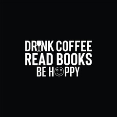 Drink coffee read books be happy