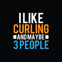 I like curling and maybe 3 people