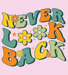 Never Look Back Typography t shirt design, motivational typography t shirt design, inspirational quotes t-shirt design