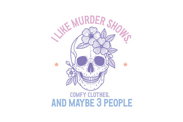 I like murder shows and maybe 3 people, funny Halloween SVG T shirt design
