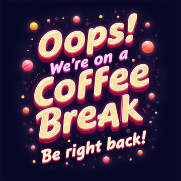 a poster for coffee break at work time with text oops! we're on a coffee break, be right back soon.