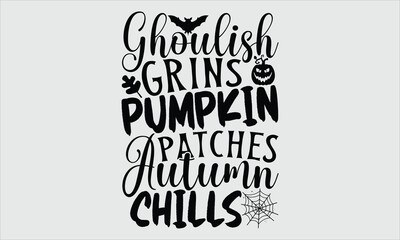 Ghoulish Grins Pumpkin Patches Autumn Chills, Halloween T-Shirt Design, Hand Drawn Lettering and Calligraphy, Modern and Simple Illustration, Perfect Lettering for Stickers, Mugs, Posters.