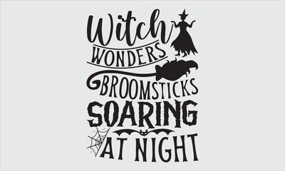Witch Wonders Broomsticks Soaring At Night, Halloween T-Shirt Design, Hand Drawn Lettering, Modern Calligraphy with Simple Illustration. Great for Stickers, Mugs, Apparel, Posters, and Various Themed 
