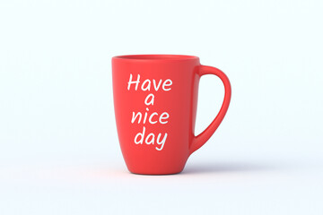 Have a nice day handwritten inscription on red cup. Good wish concept. Motivational message. Positive quote. 3d render
