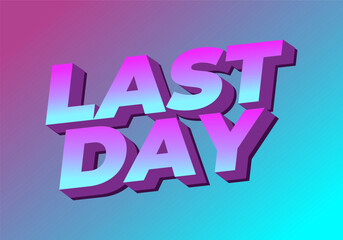 Last day. Text effect in 3D style with modern colors