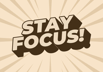 Stay focus. Text effect in 3D style with good colors