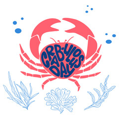 Bold contrast hand drawn sea life lettering in flat style with groovy characters in confident colors. Hand drawn slogans Crab ulous day in crab shape on white background. Word playing composition.